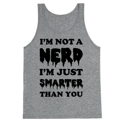 I'm Not a Nerd I'm Just Smarter Than You Tank Top