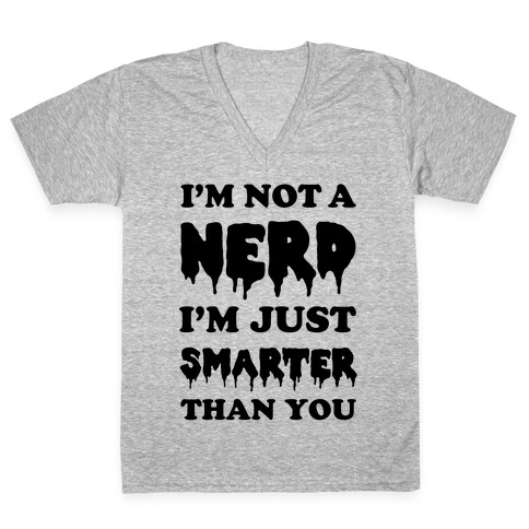 I'm Not a Nerd I'm Just Smarter Than You V-Neck Tee Shirt