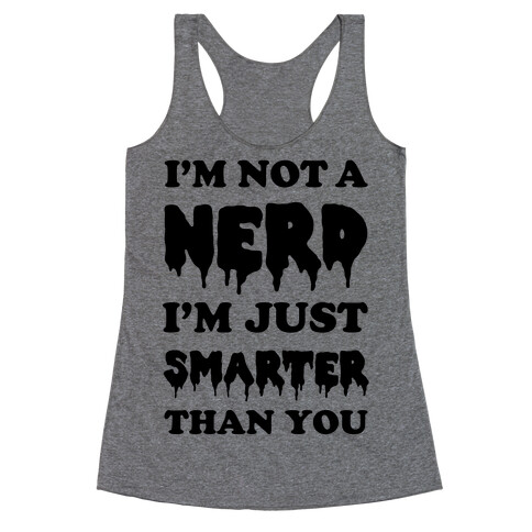 I'm Not a Nerd I'm Just Smarter Than You Racerback Tank Top