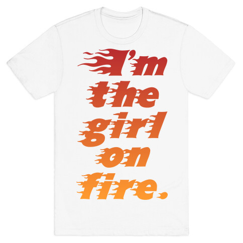 I'm The Girl On Fire T-Shirt