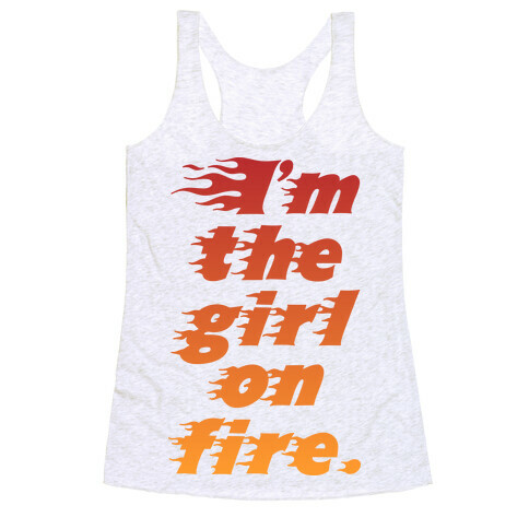 I'm The Girl On Fire Racerback Tank Top