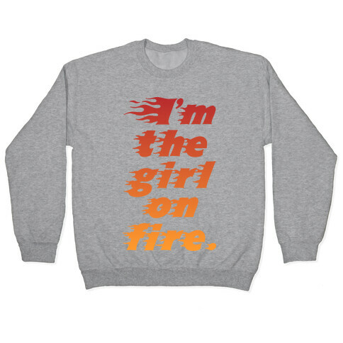 I'm The Girl On Fire Pullover