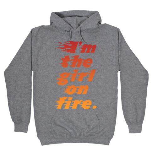 I'm The Girl On Fire Hooded Sweatshirt