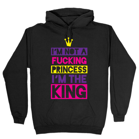 I'm The King Hooded Sweatshirt