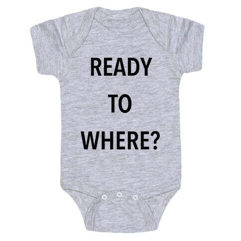 Ready To Where? Baby One-Piece