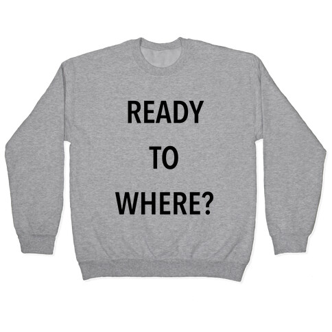 Ready To Where? Pullover