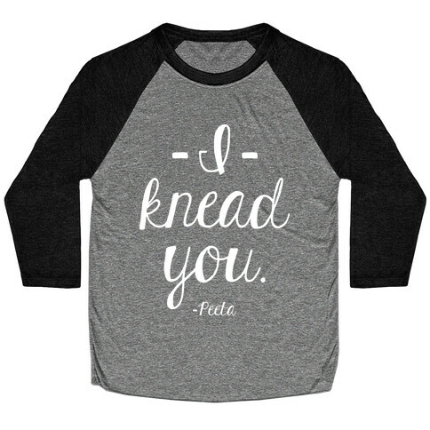 I Knead You Baseball Tee