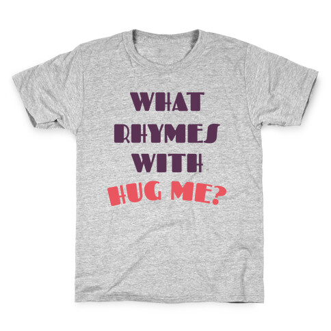 What Rhymes With Hug Me Kids T-Shirt