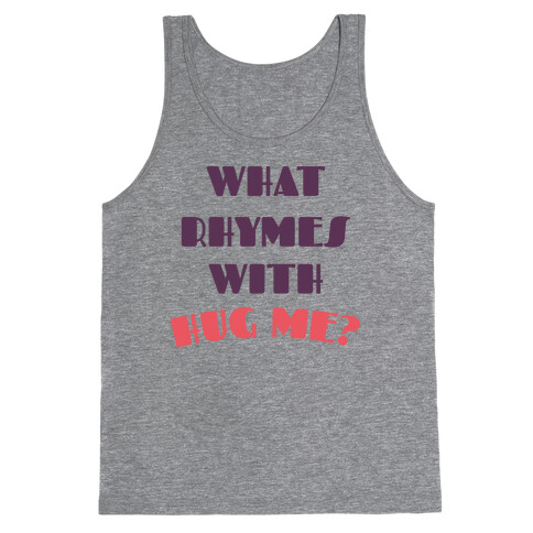 What Rhymes With Hug Me Tank Top