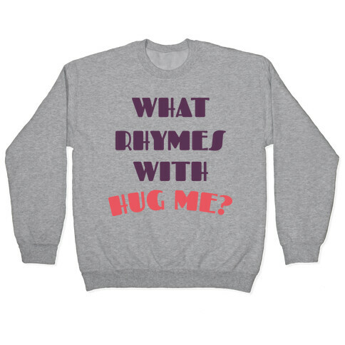 What Rhymes With Hug Me Pullover