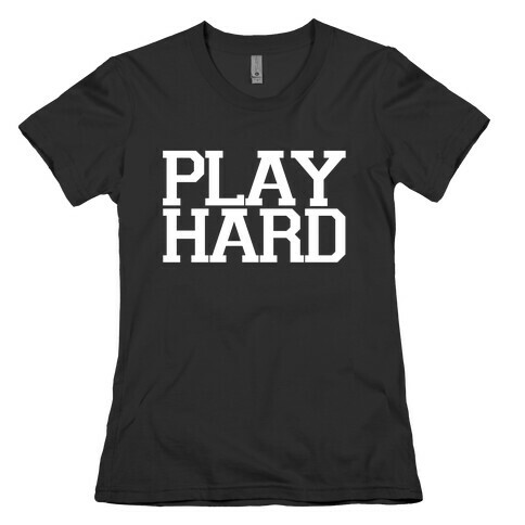 Play Hard Womens T-Shirt