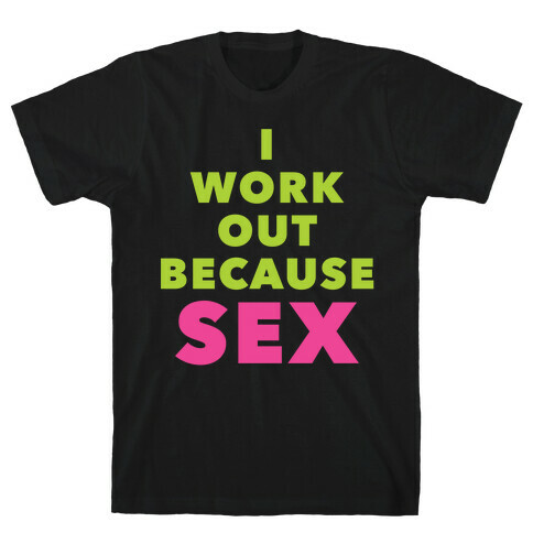I Work Out Because Sex T-Shirt