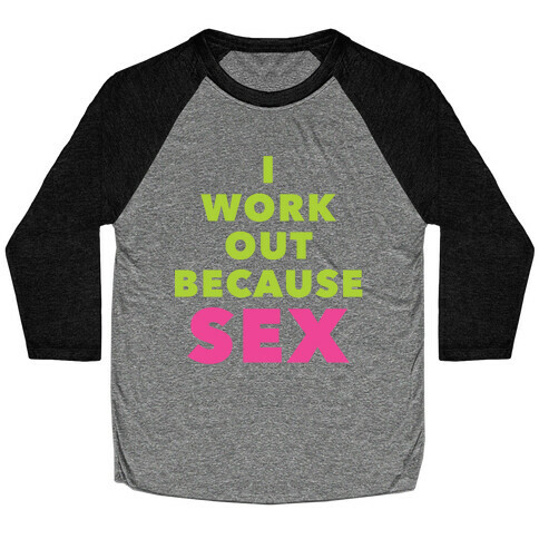 I Work Out Because Sex Baseball Tee