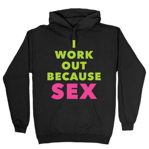 I Work Out Because Sex Hooded Sweatshirt