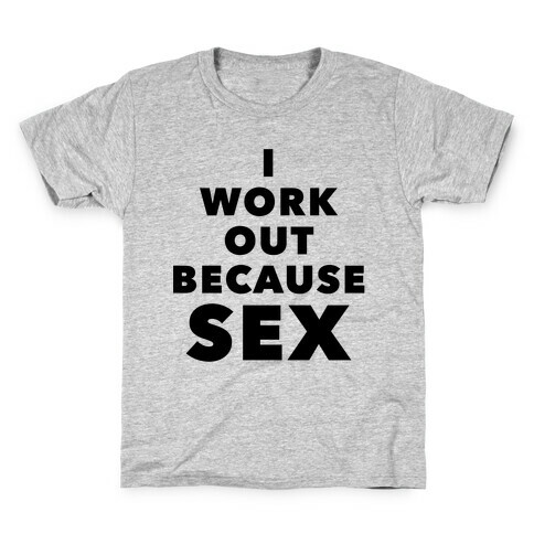 I Work Out Because Sex (Black Text) Kids T-Shirt