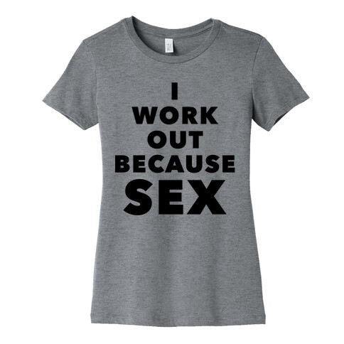 I Work Out Because Sex (Black Text) Womens T-Shirt