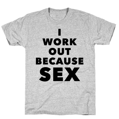 I Work Out Because Sex (Black Text) T-Shirt