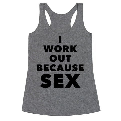 I Work Out Because Sex (Black Text) Racerback Tank Top