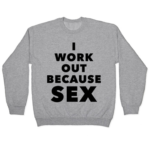 I Work Out Because Sex (Black Text) Pullover