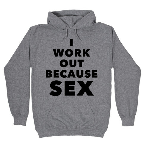 I Work Out Because Sex (Black Text) Hooded Sweatshirt