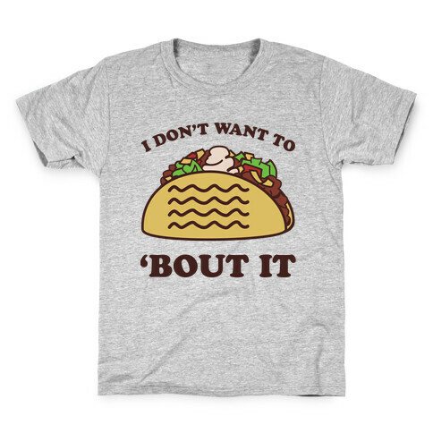I Don't Want To Taco 'Bout It Kids T-Shirt