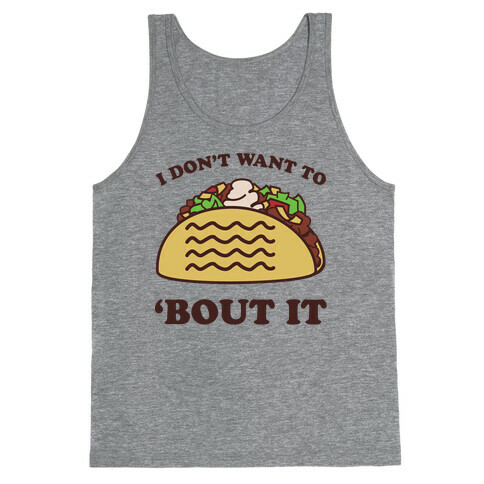 I Don't Want To Taco 'Bout It Tank Top