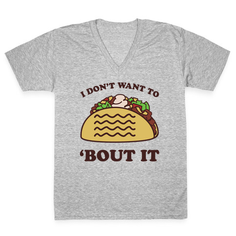 I Don't Want To Taco 'Bout It V-Neck Tee Shirt