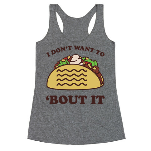 I Don't Want To Taco 'Bout It Racerback Tank Top