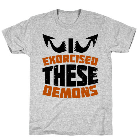 Exorcised These Demons  T-Shirt