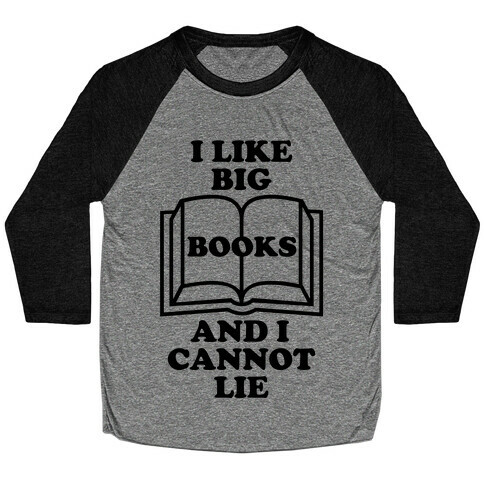 I Like Big Books And I Cannot Lie Baseball Tee
