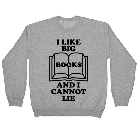 I Like Big Books And I Cannot Lie Pullover