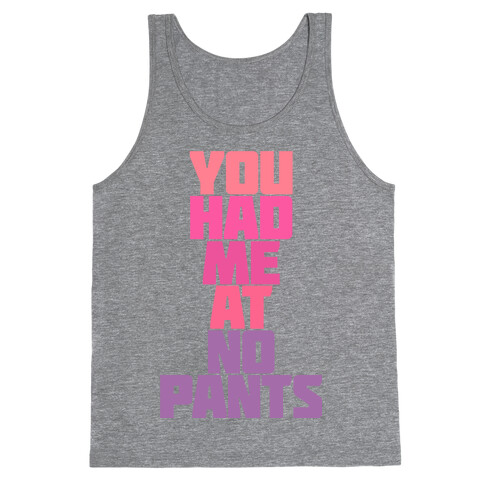 You Had Me At No Pants Tank Top