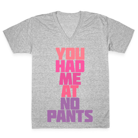 You Had Me At No Pants V-Neck Tee Shirt