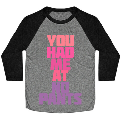 You Had Me At No Pants Baseball Tee