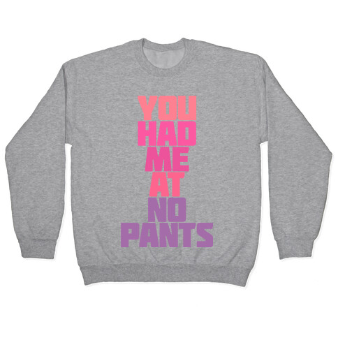 You Had Me At No Pants Pullover