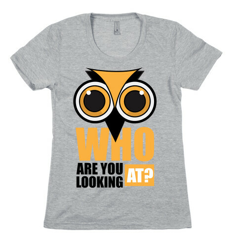 Who are you looking at? Womens T-Shirt