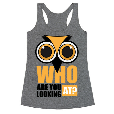Who are you looking at? Racerback Tank Top