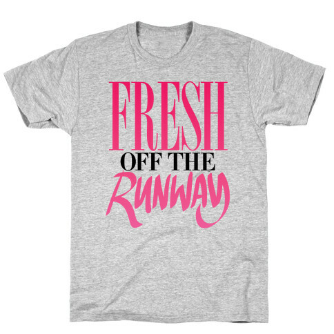 Fresh Off The Runway T-Shirt