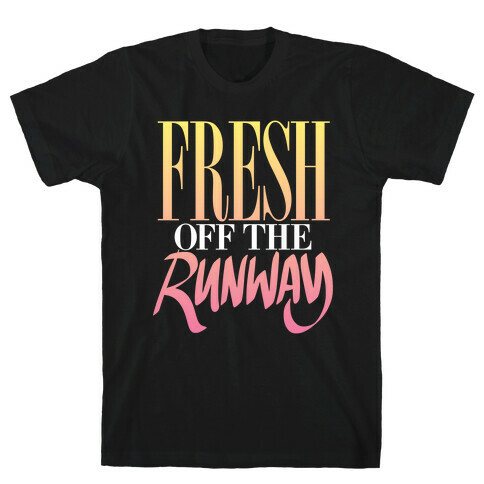 Fresh Off The Runway T-Shirt