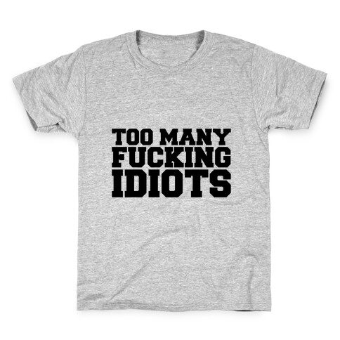 Too Many F***ing Idiots Kids T-Shirt