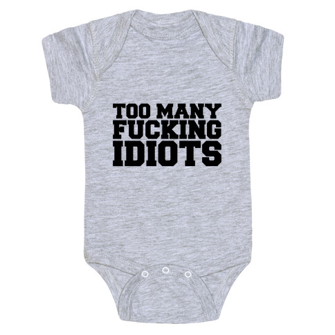 Too Many F***ing Idiots Baby One-Piece