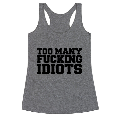 Too Many F***ing Idiots Racerback Tank Top