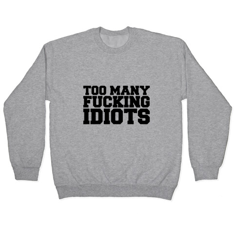 Too Many F***ing Idiots Pullover