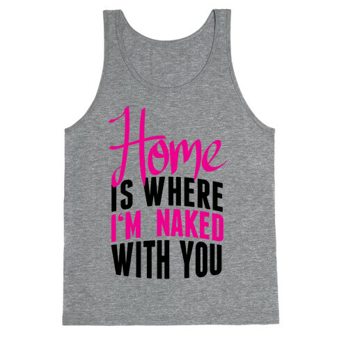 Home Is Where I'm Naked With you Tank Top