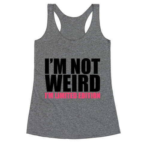 I'm Not Weird I'm Limited Edition Racerback Tank Top