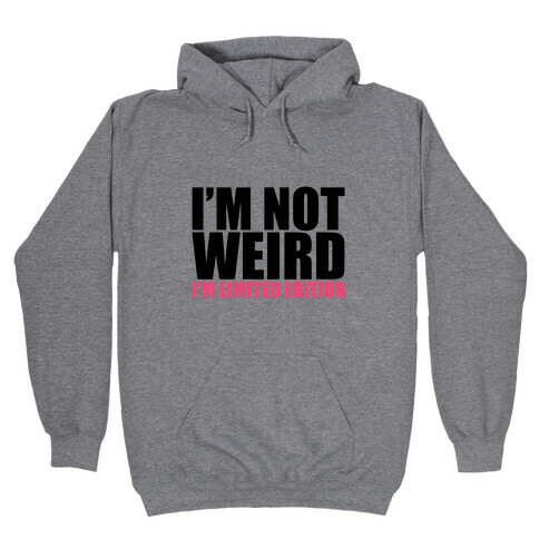 I'm Not Weird I'm Limited Edition Hooded Sweatshirt