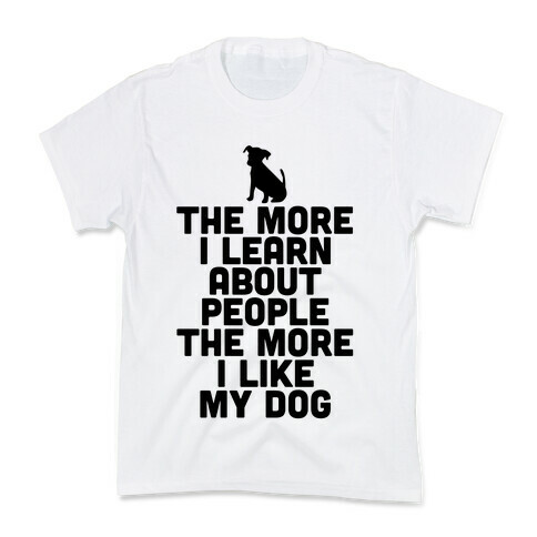 The More I Learn About People The More I Like My Dog Kids T-Shirt