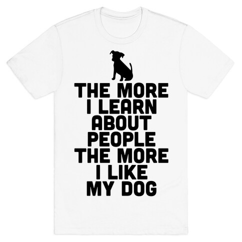 The More I Learn About People The More I Like My Dog T-Shirt