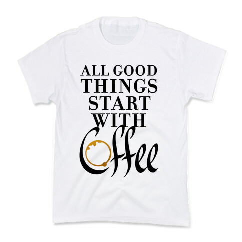 All Good Things Start With Coffee Kids T-Shirt