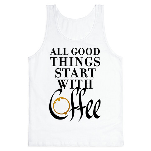 All Good Things Start With Coffee Tank Top